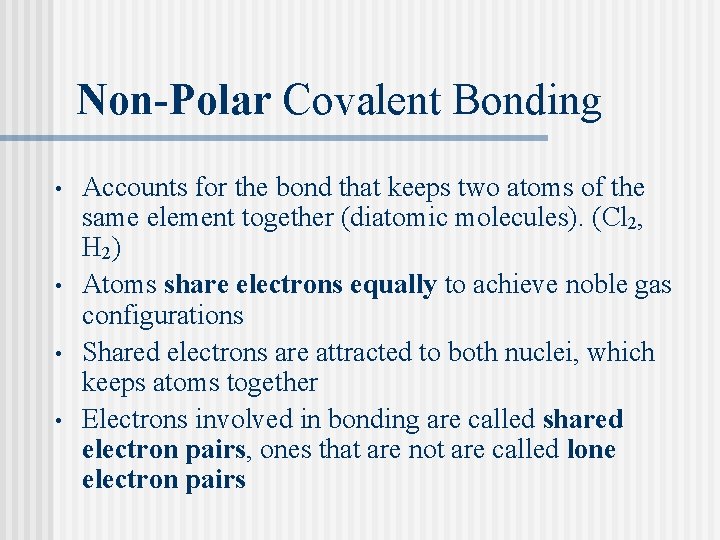 Non-Polar Covalent Bonding • • Accounts for the bond that keeps two atoms of