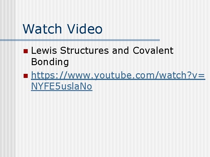 Watch Video Lewis Structures and Covalent Bonding n https: //www. youtube. com/watch? v= NYFE