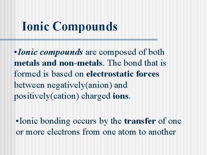 Ionic Compounds • Ionic compounds are composed of both metals and non-metals. The bond