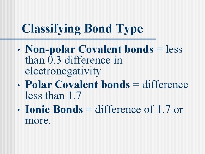 Classifying Bond Type • • • Non-polar Covalent bonds = less than 0. 3