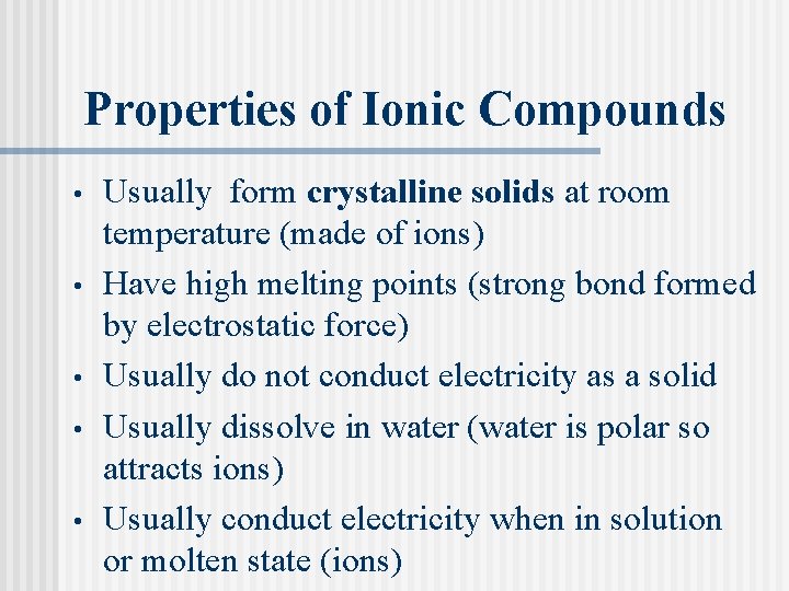 Properties of Ionic Compounds • • • Usually form crystalline solids at room temperature