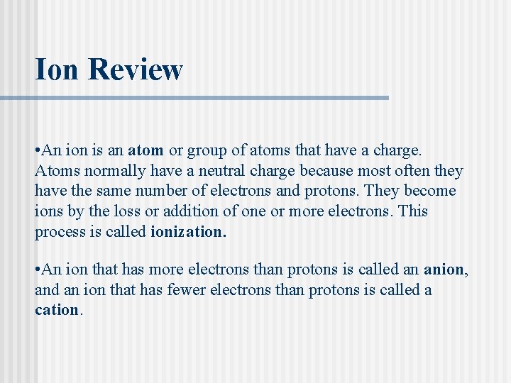Ion Review • An ion is an atom or group of atoms that have