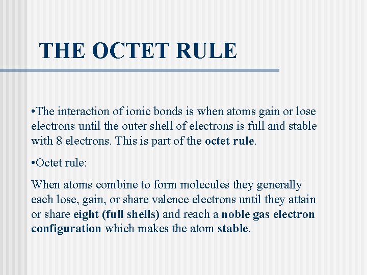 THE OCTET RULE • The interaction of ionic bonds is when atoms gain or