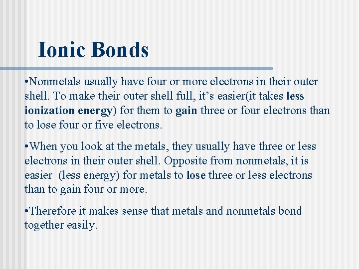 Ionic Bonds • Nonmetals usually have four or more electrons in their outer shell.