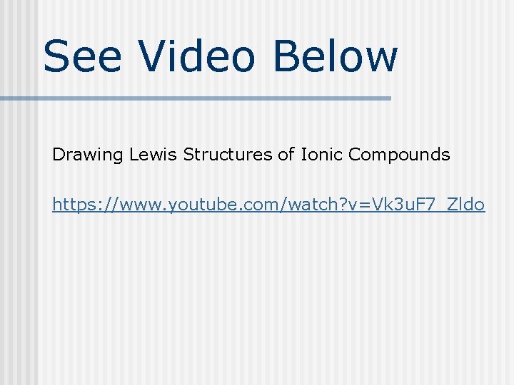 See Video Below Drawing Lewis Structures of Ionic Compounds https: //www. youtube. com/watch? v=Vk