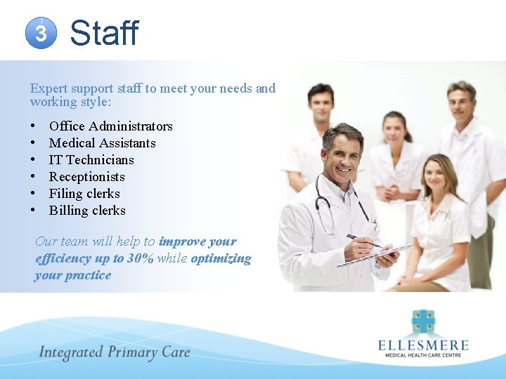 3 Staff Expert support staff to meet your needs and working style: • •