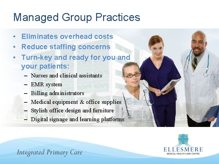 Managed Group Practices • Eliminates overhead costs • Reduce staffing concerns • Turn-key and