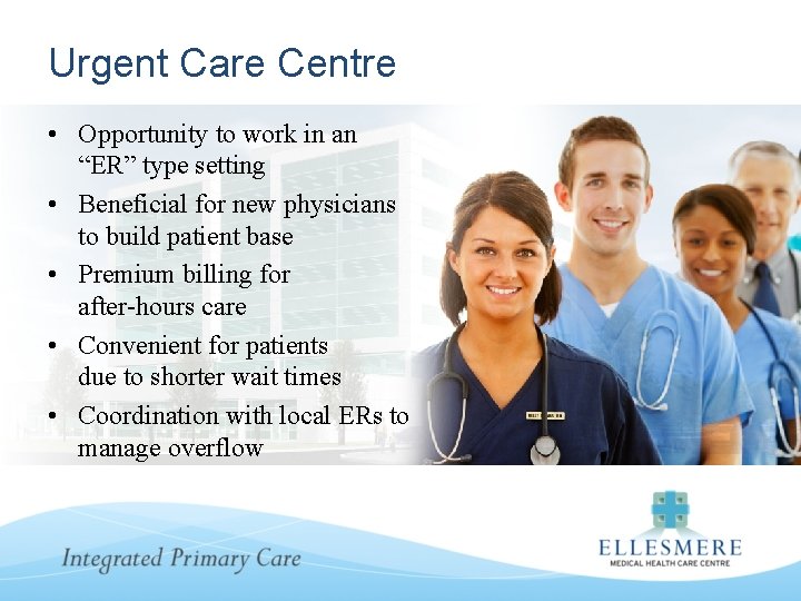 Urgent Care Centre • Opportunity to work in an “ER” type setting • Beneficial