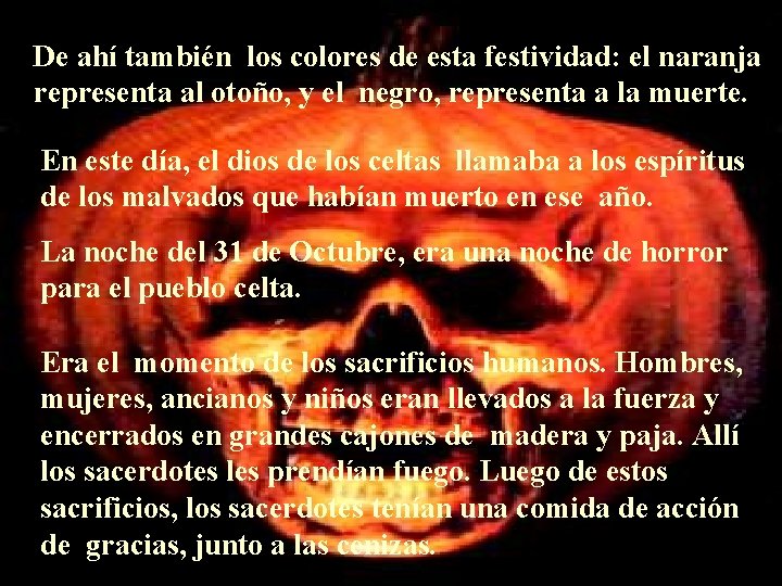 De ahí también los colores de esta festividad: el naranja representa al otoño, y De ahí también los colores de esta festividad: el naranja representa al otoño, y