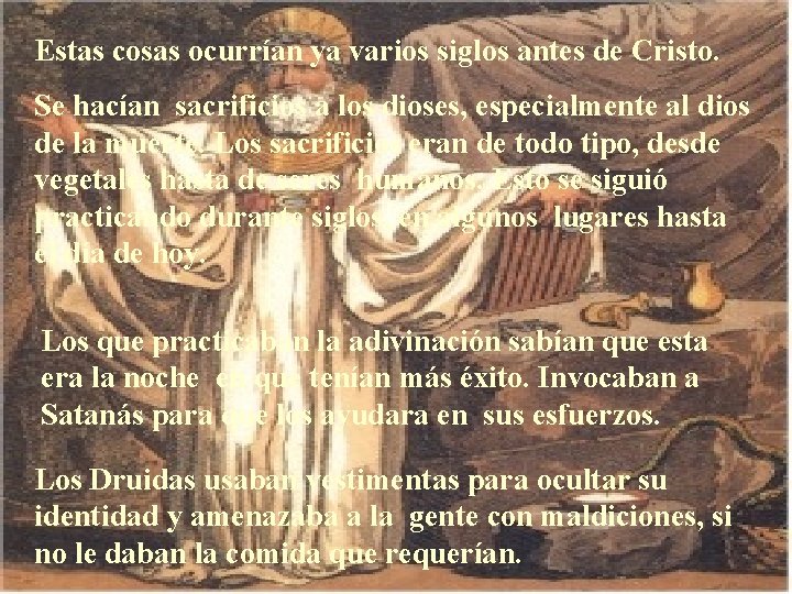 Estas cosas ocurrían ya varios siglos antes de Cristo. Se hacían sacrificios a los Estas cosas ocurrían ya varios siglos antes de Cristo. Se hacían sacrificios a los
