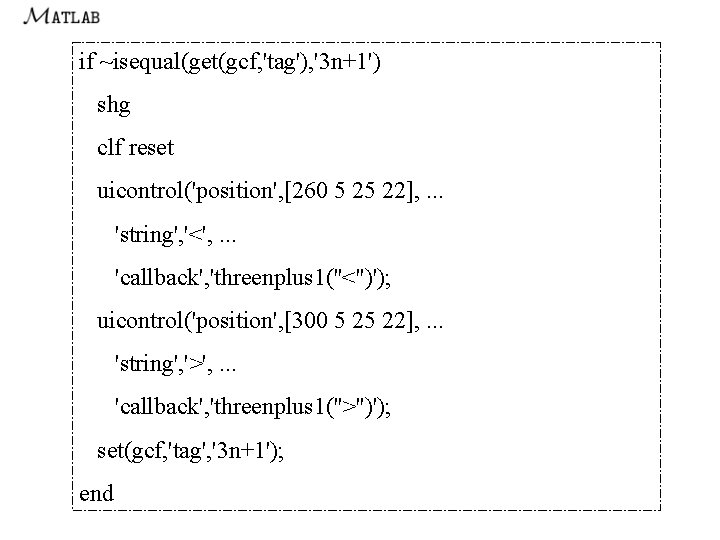 if ~isequal(get(gcf, 'tag'), '3 n+1') shg clf reset uicontrol('position', [260 5 25 22], .