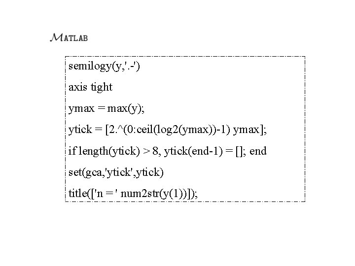 semilogy(y, '. -') axis tight ymax = max(y); ytick = [2. ^(0: ceil(log 2(ymax))-1)