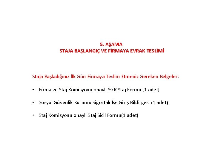 5. AŞAMA STAJA BAŞLANGIÇ VE FİRMAYA EVRAK TESLİMİ Staja Başladığınız İlk Gün Firmaya Teslim