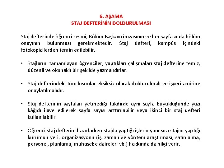 6. AŞAMA STAJ DEFTERİNİN DOLDURULMASI Staj defterinde öğrenci resmi, Bölüm Başkanı imzasının ve her