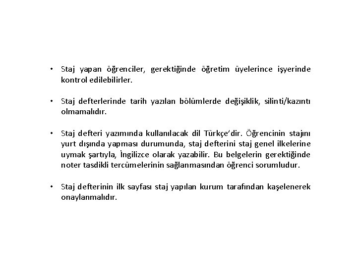  • Staj yapan öğrenciler, gerektiğinde öğretim üyelerince işyerinde kontrol edilebilirler. • Staj defterlerinde