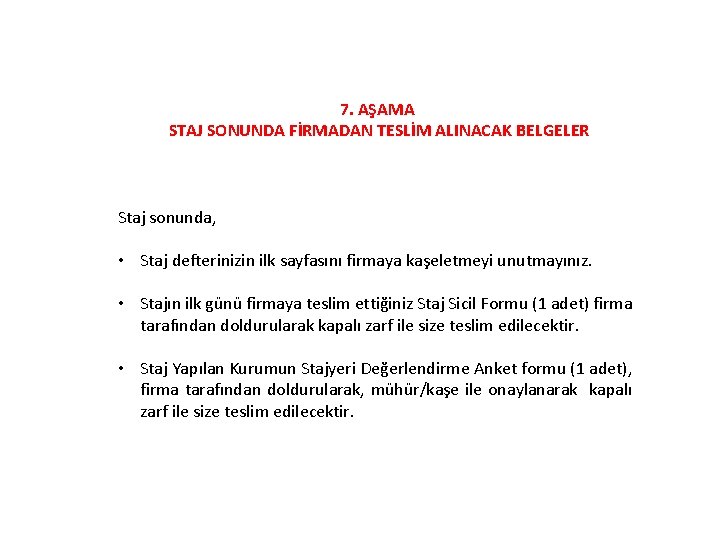 7. AŞAMA STAJ SONUNDA FİRMADAN TESLİM ALINACAK BELGELER Staj sonunda, • Staj defterinizin ilk