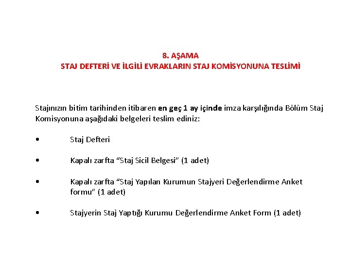 8. AŞAMA STAJ DEFTERİ VE İLGİLİ EVRAKLARIN STAJ KOMİSYONUNA TESLİMİ Stajınızın bitim tarihinden itibaren