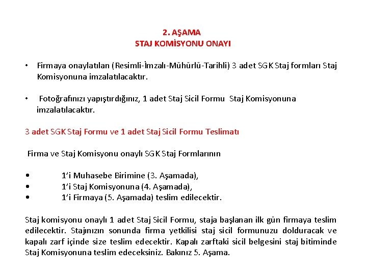 2. AŞAMA STAJ KOMİSYONU ONAYI • Firmaya onaylatılan (Resimli-İmzalı-Mühürlü-Tarihli) 3 adet SGK Staj formları