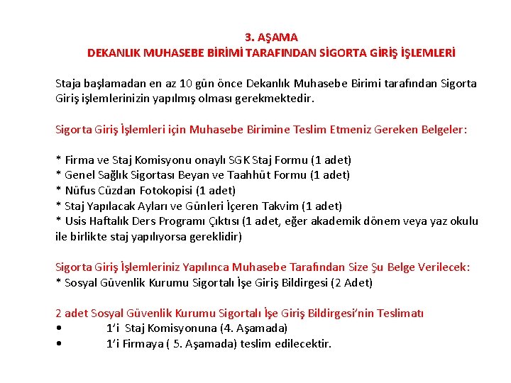 3. AŞAMA DEKANLIK MUHASEBE BİRİMİ TARAFINDAN SİGORTA GİRİŞ İŞLEMLERİ Staja başlamadan en az 10