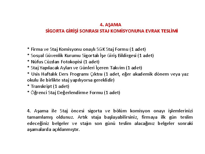 4. AŞAMA SİGORTA GİRİŞİ SONRASI STAJ KOMİSYONUNA EVRAK TESLİMİ * Firma ve Staj Komisyonu