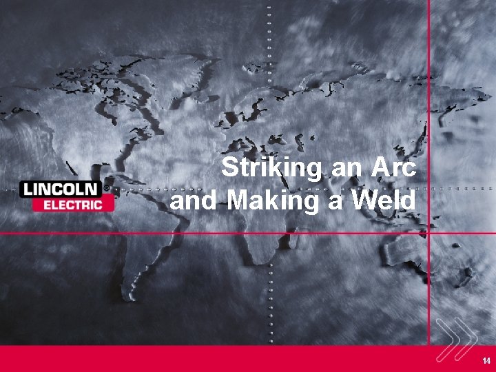 Striking an Arc and Making a Weld 14 