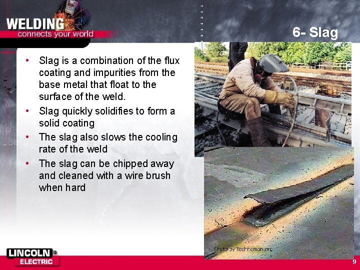 6 - Slag • Slag is a combination of the flux coating and impurities