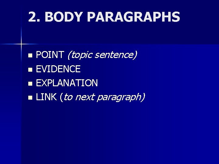 2. BODY PARAGRAPHS POINT (topic sentence) n EVIDENCE n EXPLANATION n LINK (to next