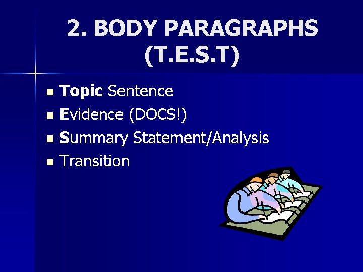 2. BODY PARAGRAPHS (T. E. S. T) Topic Sentence n Evidence (DOCS!) n Summary