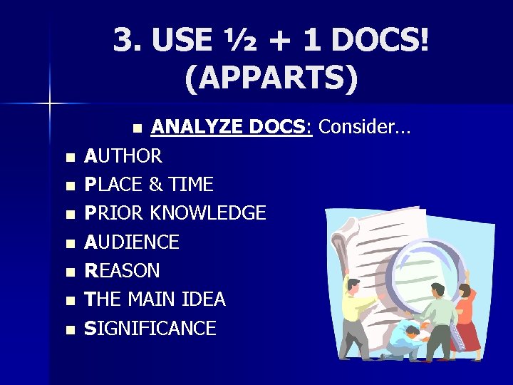 3. USE ½ + 1 DOCS! (APPARTS) ANALYZE DOCS: Consider… AUTHOR PLACE & TIME