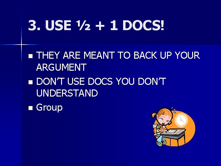 3. USE ½ + 1 DOCS! THEY ARE MEANT TO BACK UP YOUR ARGUMENT