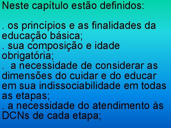 Neste capítulo estão definidos: . os princípios e as finalidades da educação básica; .