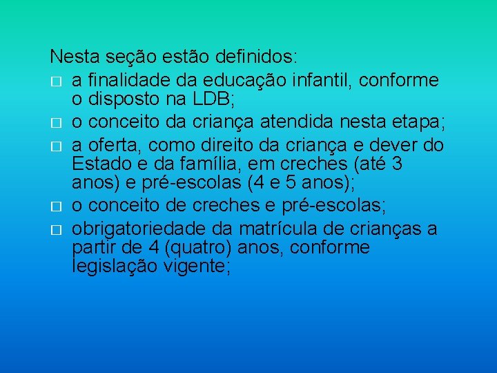 Nesta seção estão definidos: � a finalidade da educação infantil, conforme o disposto na