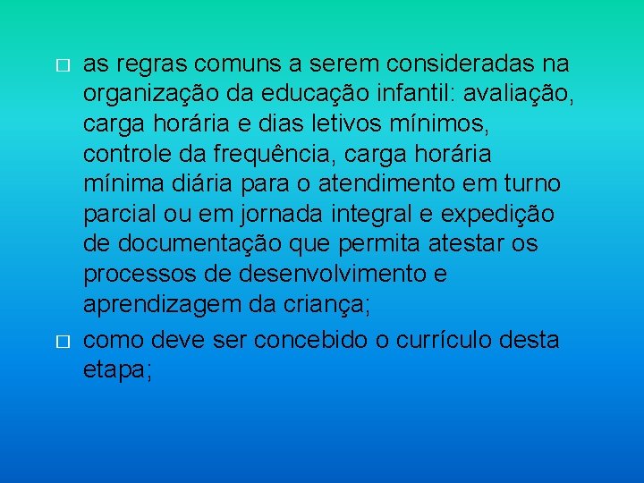 � � as regras comuns a serem consideradas na organização da educação infantil: avaliação,