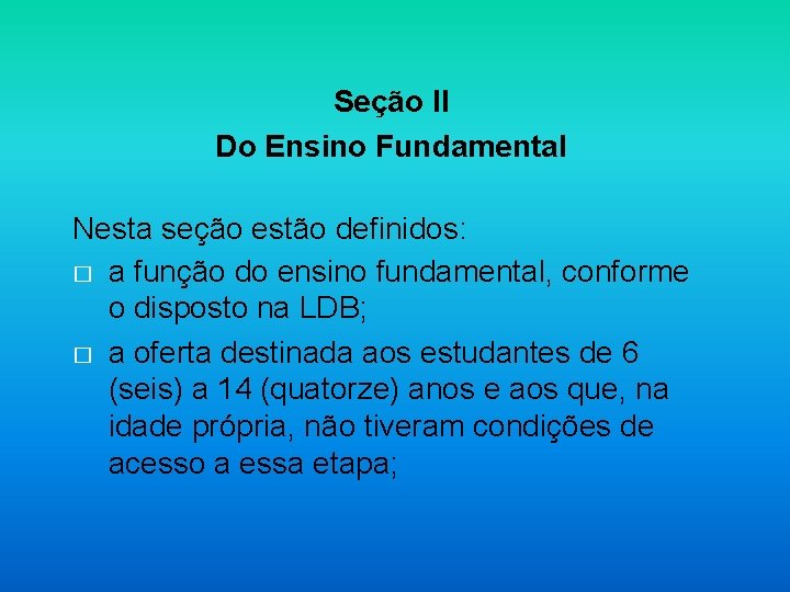 Seção II Do Ensino Fundamental Nesta seção estão definidos: � a função do ensino