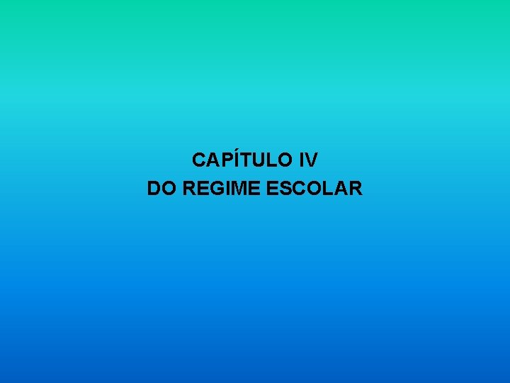 CAPÍTULO IV DO REGIME ESCOLAR 