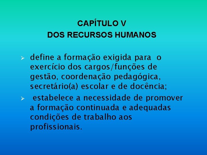 CAPÍTULO V DOS RECURSOS HUMANOS Ø Ø define a formação exigida para o exercício