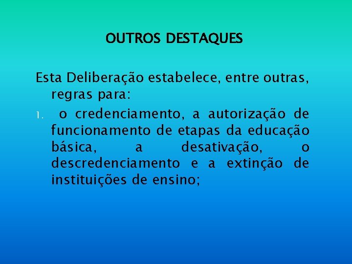 OUTROS DESTAQUES Esta Deliberação estabelece, entre outras, regras para: 1. o credenciamento, a autorização