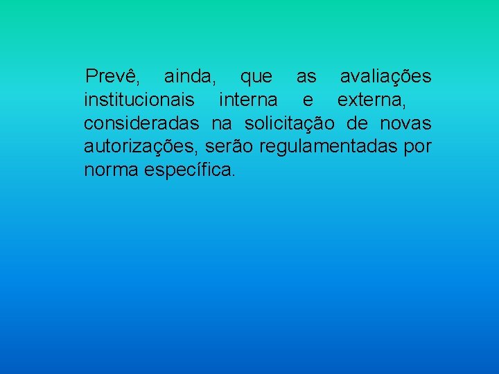 Prevê, ainda, que as avaliações institucionais interna e externa, consideradas na solicitação de novas