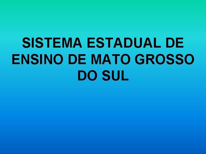 SISTEMA ESTADUAL DE ENSINO DE MATO GROSSO DO SUL 