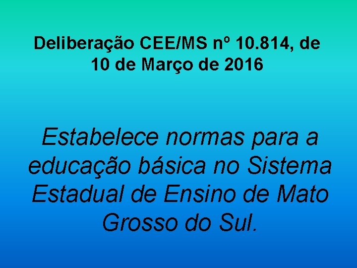 Deliberação CEE/MS nº 10. 814, de 10 de Março de 2016 Estabelece normas para