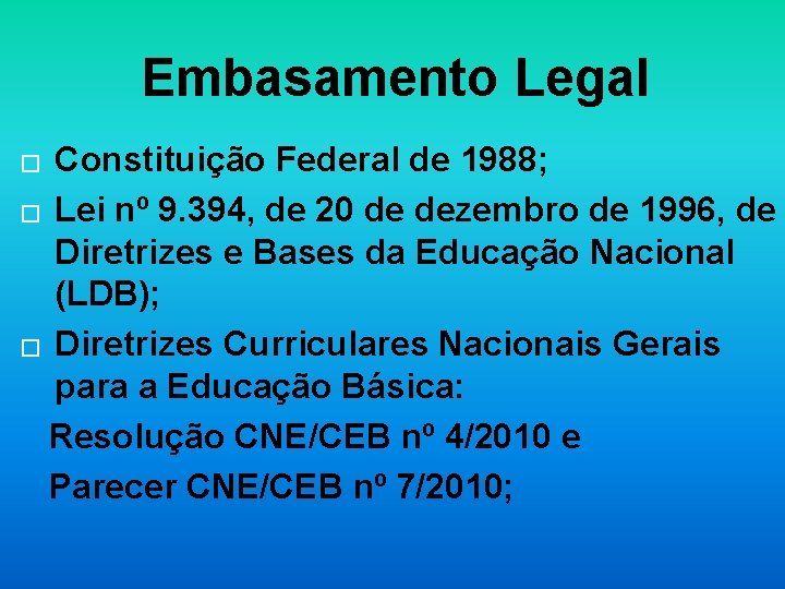Embasamento Legal Constituição Federal de 1988; � Lei nº 9. 394, de 20 de