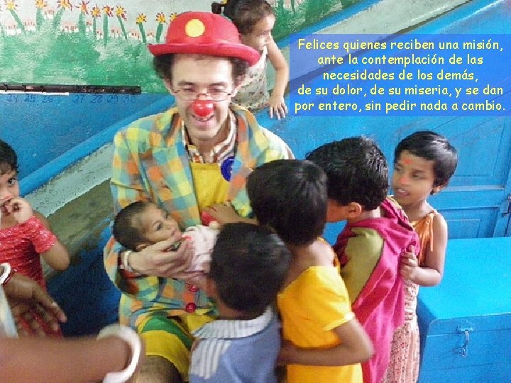 Felices quienes reciben una misión, ante la contemplación de las necesidades de los demás,