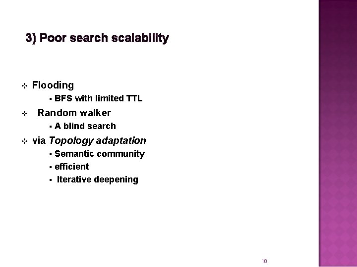 3) Poor search scalability v Flooding § v Random walker § v BFS with