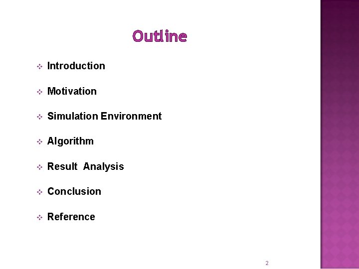 Outline v Introduction v Motivation v Simulation Environment v Algorithm v Result Analysis v
