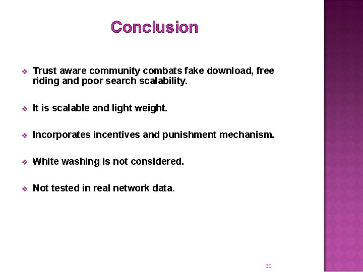 Conclusion v Trust aware community combats fake download, free riding and poor search scalability.