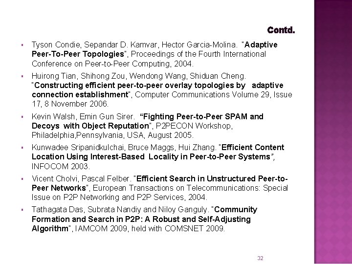 Contd. § Tyson Condie, Sepandar D. Kamvar, Hector Garcia-Molina. “Adaptive Peer-To-Peer Topologies”, Proceedings of