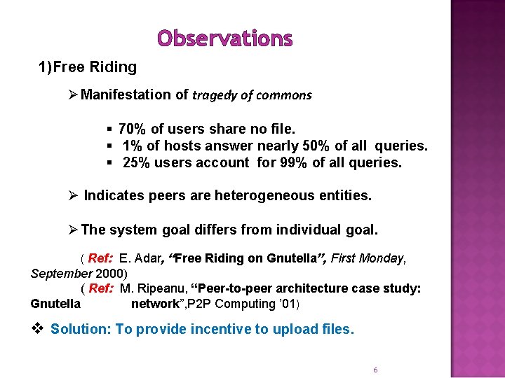 Observations 1)Free Riding Ø Manifestation of tragedy of commons § 70% of users share