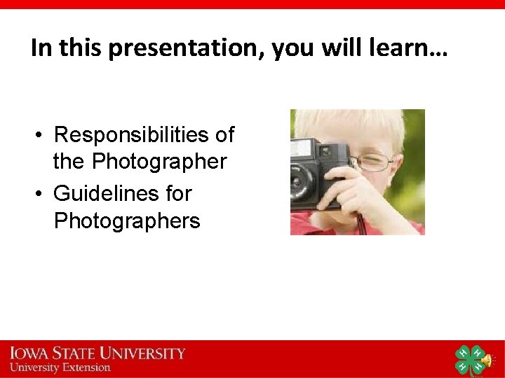 In this presentation, you will learn… • Responsibilities of the Photographer • Guidelines for In this presentation, you will learn… • Responsibilities of the Photographer • Guidelines for