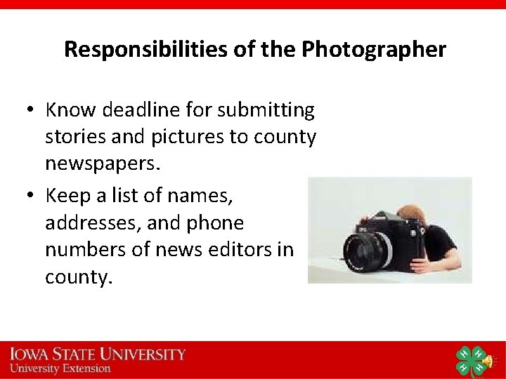 Responsibilities of the Photographer • Know deadline for submitting stories and pictures to county Responsibilities of the Photographer • Know deadline for submitting stories and pictures to county