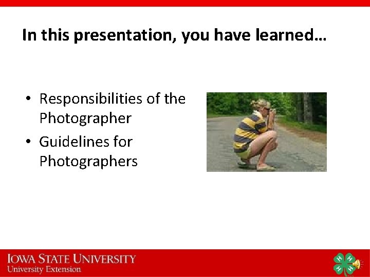 In this presentation, you have learned… • Responsibilities of the Photographer • Guidelines for In this presentation, you have learned… • Responsibilities of the Photographer • Guidelines for
